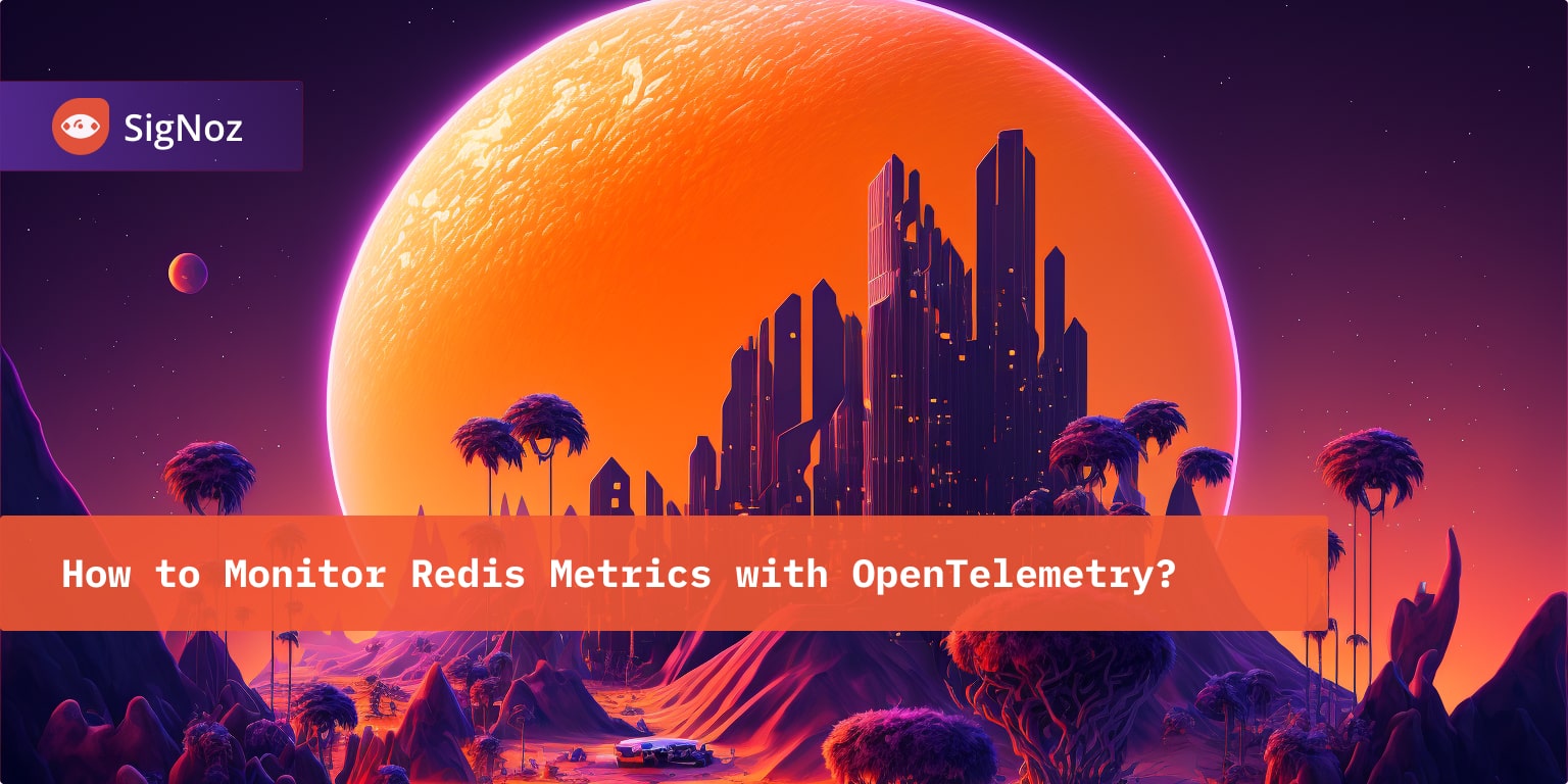 How to Monitor Redis Metrics with OpenTelemetry? | SigNoz