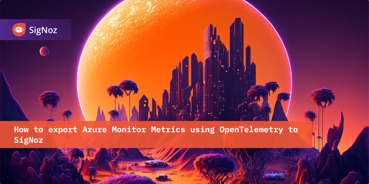 Azure Monitor Metrics with OpenTelemetry | SigNoz